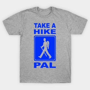 Take a hike PAL! T-Shirt